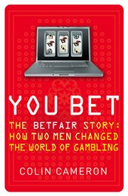 You bet : the Betfair story and how two men changed the world of gambling cover image