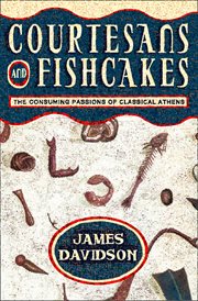 Courtesans & fishcakes : the consuming passions of classical athens cover image