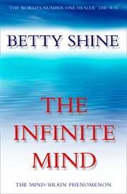 The infinite mind : the mind/brain phenomenon cover image
