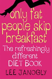 Only fat people skip breakfast : get real - the diet book with a difference cover image
