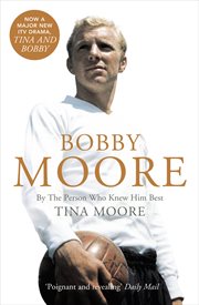 Bobby Moore: By the Person Who Knew Him Best : By the Person Who Knew Him Best cover image