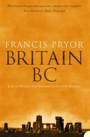 Britain B.C. : life in Britain and Ireland before the Romans cover image