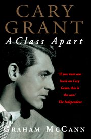 Cary Grant: A Class Apart : A Class Apart cover image