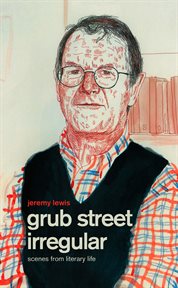 Grub street irregular: scenes from literary life cover image
