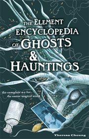 The Element encyclopedia of ghosts and hauntings : the ultimate A-Z of spirits, mysteries and the paranormal cover image