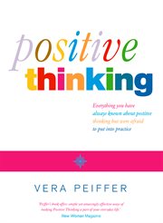 Positive thinking. Everything you have always known about positive thinking but were afraid to put into practice cover image