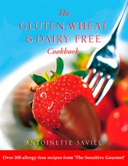 "The Gluten, Wheat and Dairy Free Cookbook" : Over 200 Allergy-Free Recipes, from the 'Sensitive Gourmet' cover image