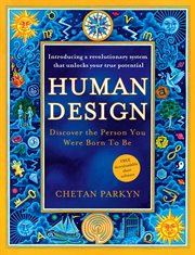 Human Design: Discover the Person You Were Born to Be : Discover the Person You Were Born to Be cover image
