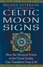 Celtic moon signs : how the mystical power of the druid zodiac can transform your life cover image