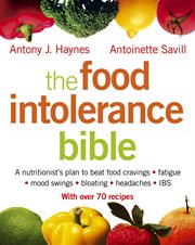 The food intolerance bible : a nutritionist's plan to beat food cravings, fatigue, mood swings, bloating, headaches, IBS cover image