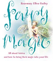 Fairy magic : all about fairies and how to bring their magic into your life cover image