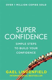 Super confidence: simple steps to build your confidence cover image