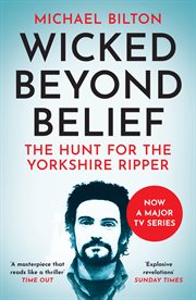 Wicked Beyond Belief : The Hunt for the Yorkshire Ripper cover image