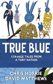 True blue: strange tales from a tory nation cover image