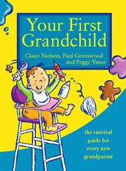 Your first grandchild: useful, touching and hilarious guide for first-time grandparents cover image