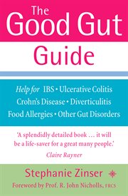 The good gut guide : help for IBS, ulcerative colitis, Crohn's disease, diverticulitis, food allergies and other gut problems cover image
