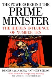 The powers behind the prime minister: the hidden influence of number ten cover image
