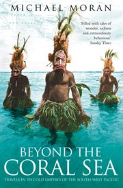 Beyond the coral sea : travels in the old empires of the South-West Pacific cover image