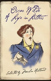 Oscar Wilde: A Life in Letters : A Life in Letters cover image