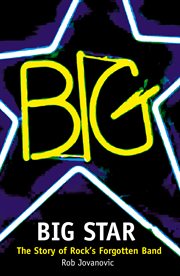 Big Star : the story of rock's forgotten band cover image