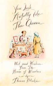 You look awfully like the Queen : wit and wisdom from the House of Windsor cover image