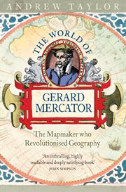 The world of Gerard Mercator : the mapmaker who revolutionised geography cover image