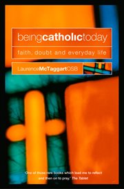 Being Catholic today : faith, doubt and everyday life cover image