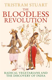 The bloodless revolution : radical vegetarians and the discovery of India cover image