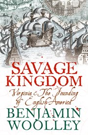 Savage kingdom : Virginia and the founding of English America cover image