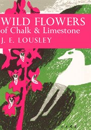 Wild Flowers of Chalk and Limestone : Collins New Naturalist Library cover image