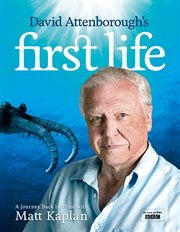 David Attenborough's First Life: A Journey Back in Time with Matt Kaplan : A Journey Back in Time with Matt Kaplan cover image