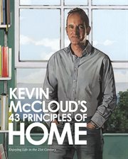 Kevin McCloud's 43 principles of home : enjoying life in the 21st century cover image