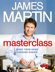 James Martin's masterclass : make your home cooking easier cover image
