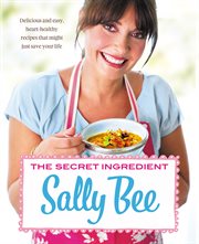 The secret ingredient: delicious,easy recipes which might just save your life cover image