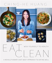 Eat Clean: Wok Yourself to Health : Wok Yourself to Health cover image