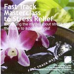 Fast Track Masterclass to Stress Relief Fast Track Masterclass to Stress Relief
