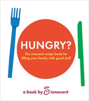 Hungry? : the innocent recipe book for filling your family with good stuff cover image