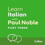 Learn Italian with Paul Noble : Italian made easy with your personal language coach. Part 3 cover image