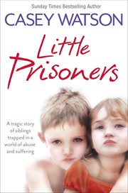Little prisoners : a tragic story of siblings trapped in a world of abuse and suffering cover image