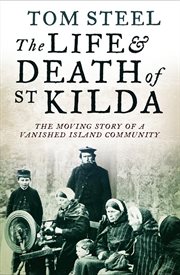 The life and death of St Kilda : the moving story of a vancished island community cover image