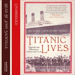 Titanic lives : migrants and millionaires, conmen and crew cover image