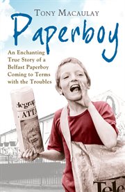 Paperboy : an enchanting true story of a Belfast paperboy coming to terms with the Troubles cover image