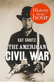 The American Civil War : History In An Hour cover image