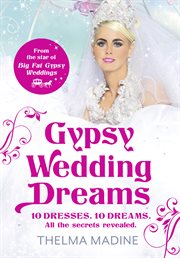 Gypsy wedding dreams : ten dresses, ten dreams, all the secrets revealed cover image