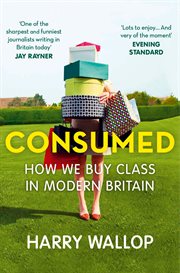 Consumed : how shopping fed the class system cover image