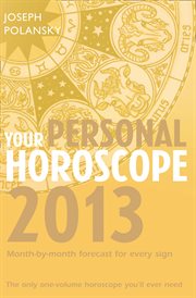 Your personal horoscope 2013 : month-by-month forecasts for every sign cover image