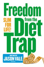 Freedom from the diet trap : slim for life cover image