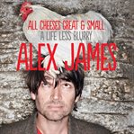 All cheeses great and small : a life less blurry cover image