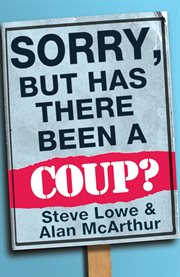 Sorry, but has there been a coup : and other great unanswered questions of the cameron era cover image