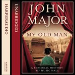 My Old Man : A Personal History of Music Hall cover image